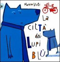 La città dei lupi blù. Ediz. illustrata - Marco Viale - copertina