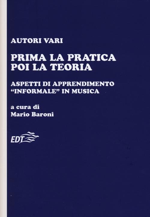 Prima la pratica poi la teoria. Aspetti di apprendimento «informale» in musica - copertina