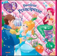 Favolose principesse. Ediz. illustrata - copertina