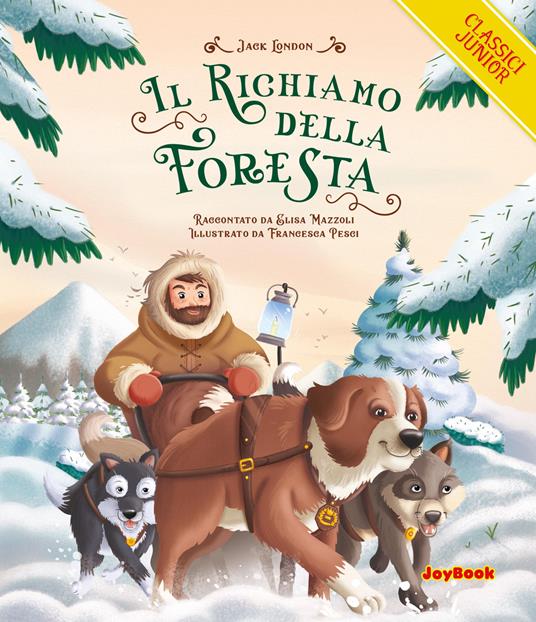 Il richiamo della foresta. Ediz. a colori - Jack London,Elisa Mazzoli - copertina