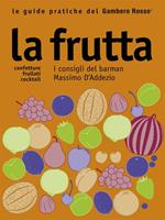 La frutta. I consigli del barman Massimo D'Addezio