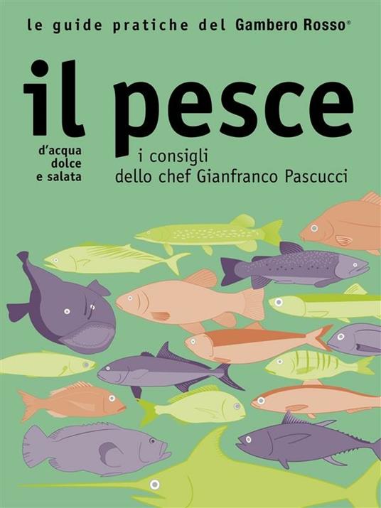 Il pesce. I consigli dello chef Gianfranco Pascucci - M. V. Santiago - ebook