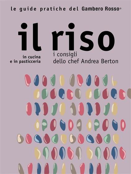 Il riso. In cucina e in pasticceria. I consigli dello chef Andrea Berton - M. V. Santiago - ebook