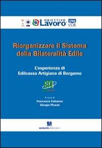 Riorganizzare il sistema della bilateralità edile. L'esperienza di edilcassa artigiana di Bergamo - copertina