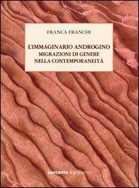 L'immaginario androgino. Migrazioni di genere nella contemporaneità - Franca Franchi - copertina