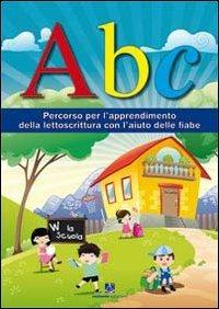 ABC. Percorso per l'apprendimento della lettoscrittura con l'aiuto delle fiabe - copertina