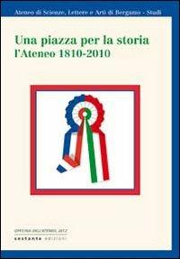 Una piazza per la storia. L'Ateneo 1810-2010 - copertina