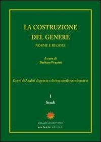 La costruzione del genere. Norme e regole. Vol. 1: Studi. - copertina