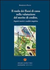 Il ruolo dei flussi di cassa nella valutazione del merito di credito. Aspetti teorici e analisi empirica - Domenico Piatti - copertina