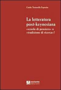 La letteratura post-keynesiana. Scuola di pensiero o tradizione di ricerca? - Guido Tortorella Esposito - copertina