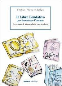 Il libro fondativo per incontrare l'umano. Esperienze di lettura ad alta voce in classe - Paolo Molinari,Fiorenza Farina,Maria De Nigris - copertina