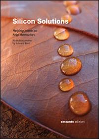 Silicon solutions. Helping plants to help themselves - Edward Bent - copertina