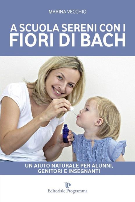 A scuola sereni con i fiori di Bach. Un aiuto naturale per alunni, genitori e insegnanti - Marina Vecchio - 2