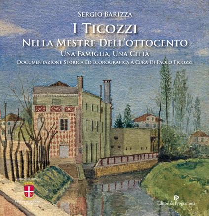 I Ticozzi nella Mestre dell'Ottocento. Una famiglia, una città - Sergio Barizza - copertina