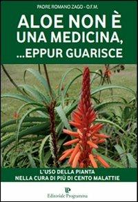 Aloe non è una medicina, eppur... guarisce - Romano Zago - Libro -  Editoriale Programma - | IBS