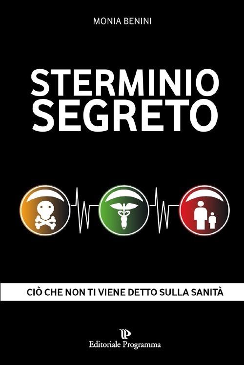 Sterminio segreto. Ciò che non ti viene detto sulla sanità - Monia Benini - copertina