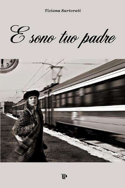 E sono tuo padre - Tiziana Sartorati - copertina