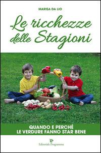 Le ricchezze delle stagioni. Quando e perché le verdure fanno star bene - Marisa Da Lio - copertina