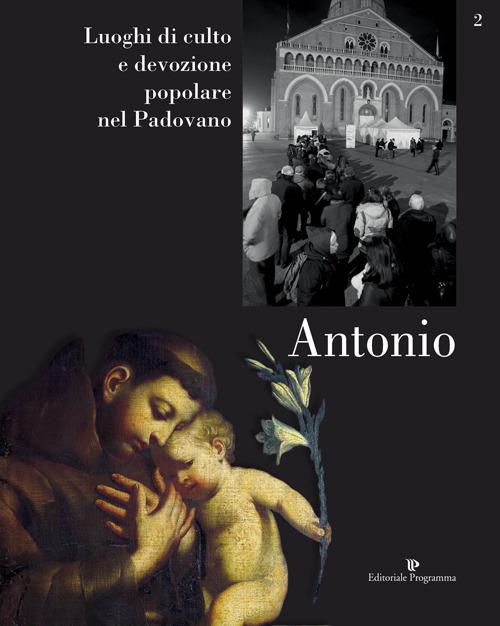 Luoghi di culto e di devozione nel padovano. Vol. 2: Antonio. - Toni Grossi - copertina