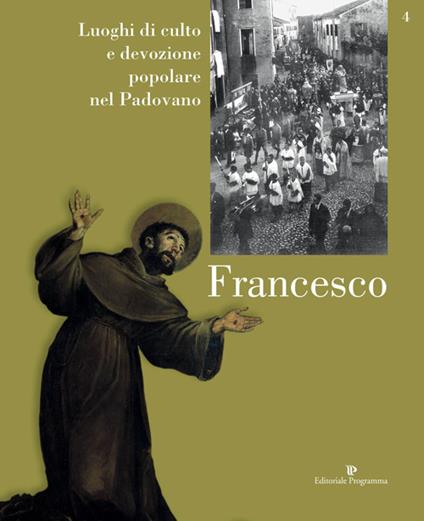 Luoghi di culto e di devozione nel padovano. Vol. 4: Francesco. - Toni Grossi - copertina