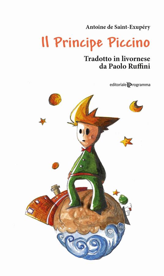 Il principe piccino di Antoine di Saint-Exupéry. Testo livornese - Paolo Ruffini - copertina