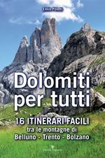 Dolomiti per tutti. 16 itinerari facili tra le montagne di Belluno, Trento, Bolzano