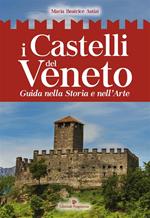 I castelli del Veneto. Guida nella storia e nell'arte