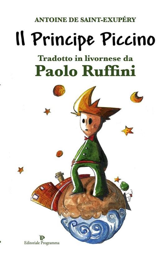 Il principe piccino di Antoine di Saint-Exupéry. Testo livornese - Paolo Ruffini,M. Gavagnin - ebook