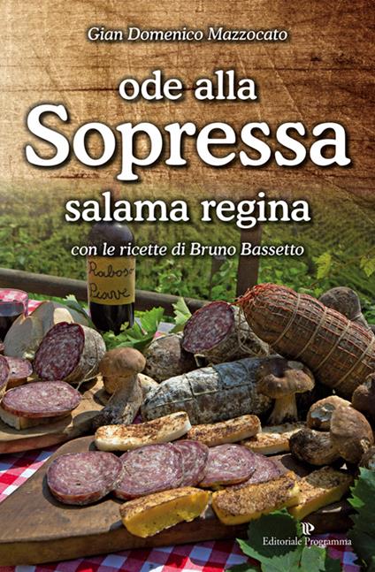 Ode alla sopressa. Salama regina. Con le ricette di Bruno Bassetto - Gian Domenico Mazzocato - copertina