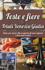 Feste e fiere del Friuli Venezia Giulia. Mese per mese alla scoperta di una regione e dei suoi eventi