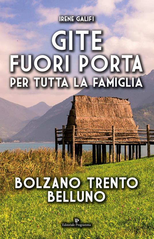 Gite fuori porta per tutta la famiglia. Bolzano Trento Belluno - Irene Galifi - copertina