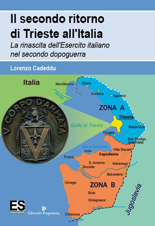 Il secondo ritorno di Trieste all'Italia. La rinascita dell'Esercito italiano nel secondo dopoguerra - Lorenzo Cadeddu - copertina