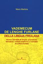 Vademecum de lenghe furlane-Vademecum della lingua friulana. Storie e identitât de lenghe, gramatiche, leteradure, schedis didatichis e curisitâts de culture furlane