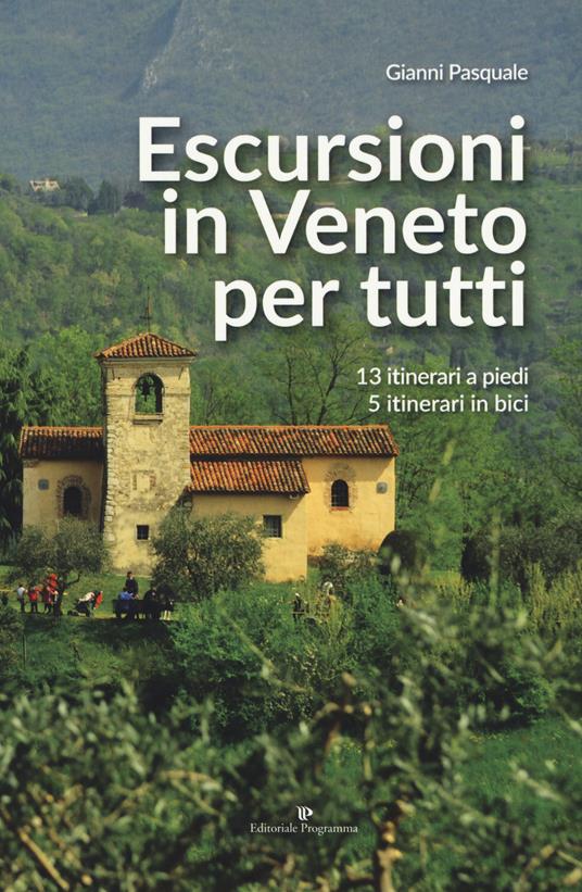 Escursioni in Veneto per tutti. 13 itinerari a piedi, 5 itinerari in bici - Gianni Pasquale - copertina