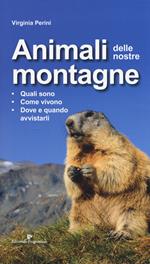 Animali delle nostre montagne. Quali sono, come vivono, dove e quando avvistarli