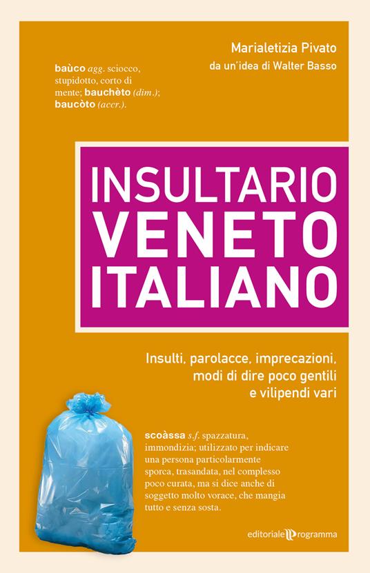 Insultario veneto-italiano. Insulti, parolacce, imprecazioni, modi di dire poco gentili e vilipendi vari - Marialetizia Pivato - copertina