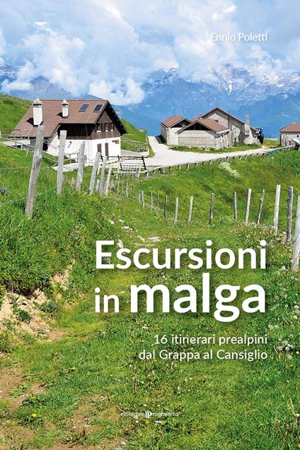 Escursioni in Malga. 16 itinerari prealpini dal Grappa al Cansiglio - Ennio Poletti - copertina