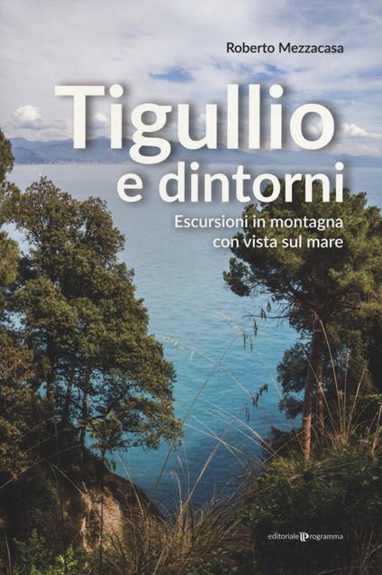 Tigullio e dintorni. Escursioni in montagna con vista sul mare - Roberto Mezzacasa - copertina