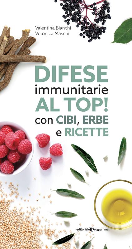 Difese immunitarie al top! Con cibi, erbe e ricette - Valentina Bianchi,Veronica Maschi - copertina