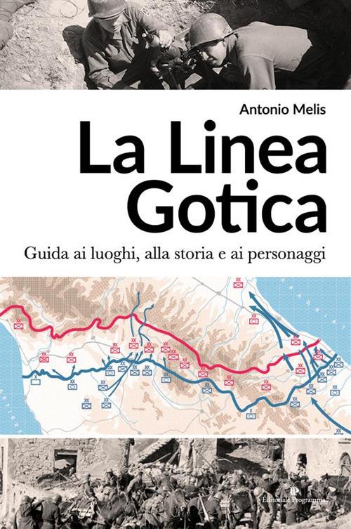 La linea gotica. Guida ai luoghi, alla storia e ai personaggi - Antonio Melis - ebook