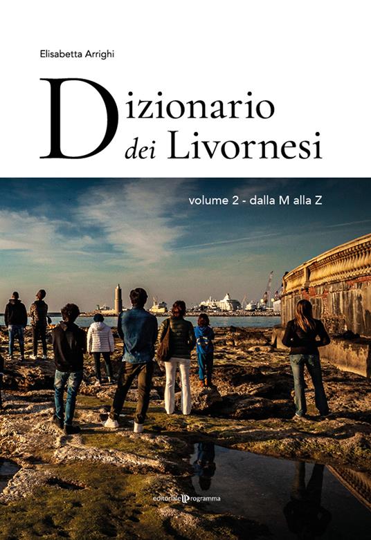 Dizionario dei livornesi. Vol. 2: Dalla M alla Z - Elisabetta Arrighi - copertina