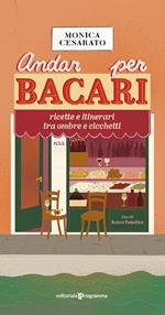 Andar per bacari. Ricette e itinerari tra ombre e cicchetti