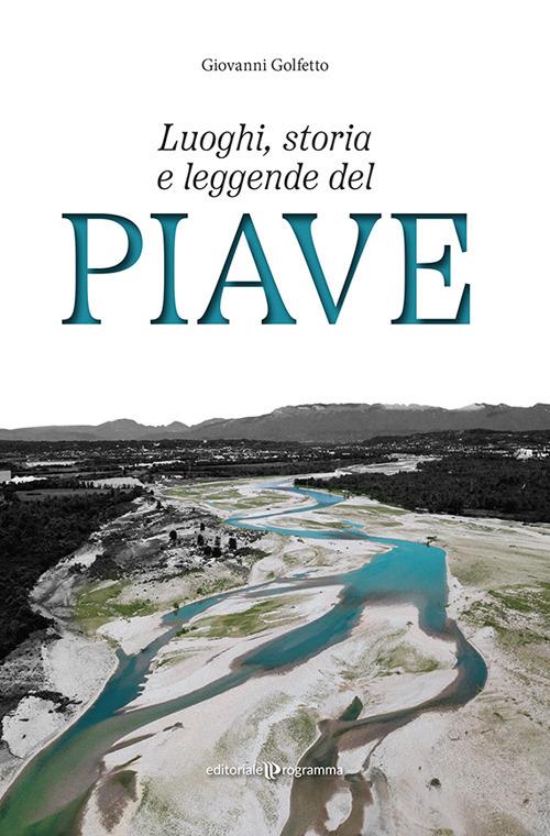 Luoghi, storia e leggende del Piave - Giovanni Golfetto - copertina