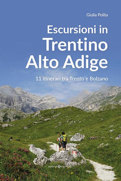 Escursioni in Trentino Alto Adige. 11 itinerari tra Trento e Bolzano - Giulia Polita - copertina