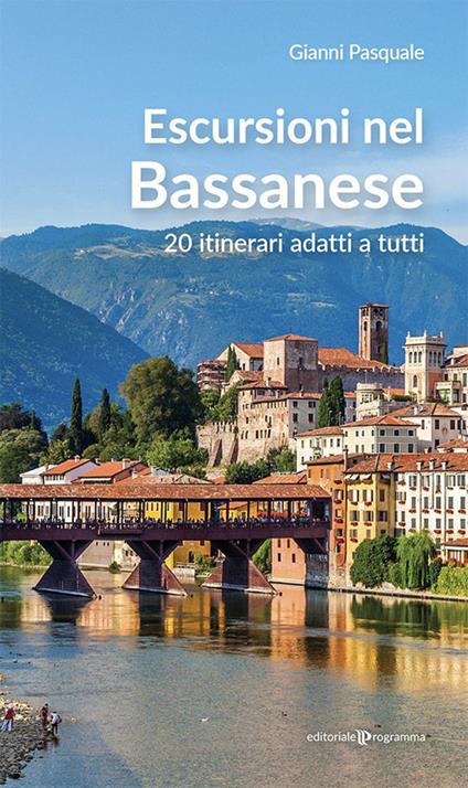 Escursioni nel Bassanese. 20 itinerari adatti a tutti - Gianni Pasquale - copertina