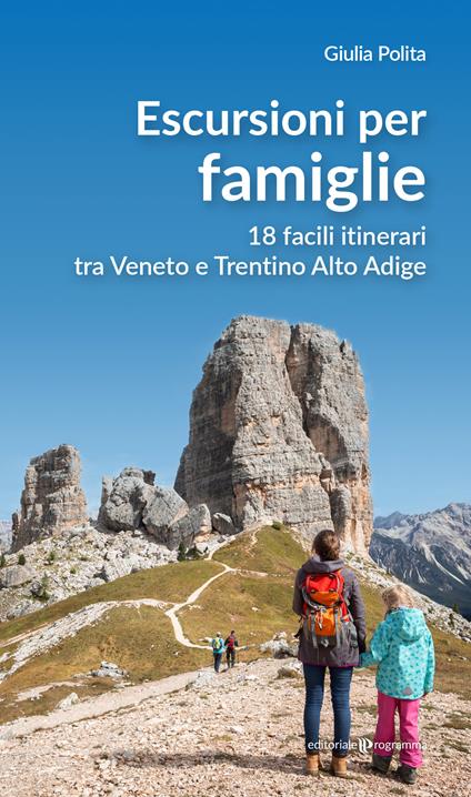 Escursioni per famiglie. 18 facili itinerari tra Veneto e Trentino Alto Adige - Giulia Polita - copertina