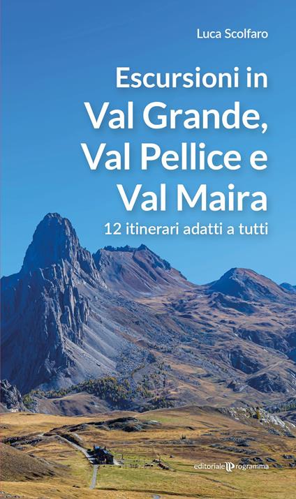 Escursioni in Val Grande, Val Pellice e Val Maira. 12 itinerari adatti a tutti - Luca Scolfaro - copertina