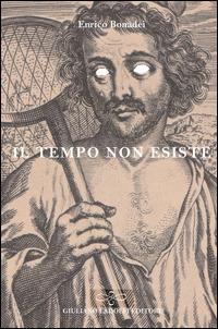Il tempo non esiste - Enrico Bonadei - copertina
