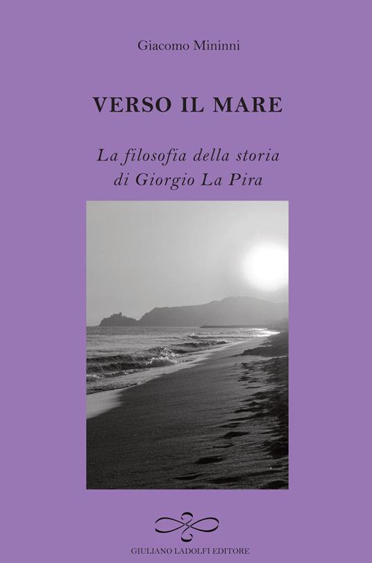 Verso il mare. La filosofia della storia di Giorgio La Pira - Giacomo Mininni - copertina