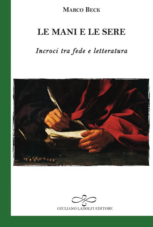 Le mani e le sere. Incroci tra fede e letteratura - Marco Beck - copertina